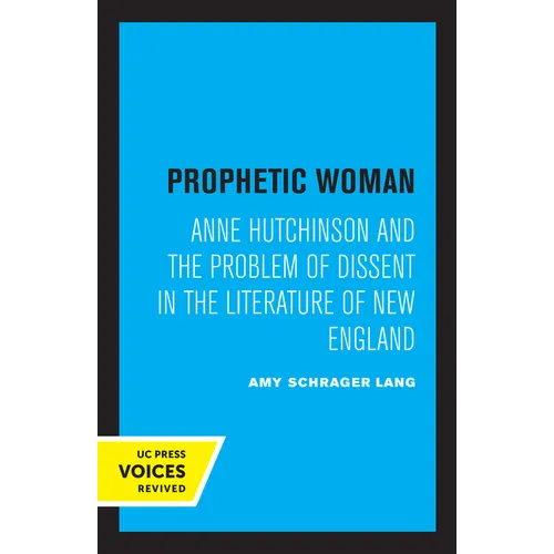Prophetic Woman: Anne Hutchinson and the Problem of Dissent in the Literature of New England