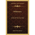 Wilderness: A Tale Of The Civil War