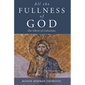 All the Fullness of God: The Christ of Colossians