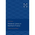 Medieval Jewry in Northern France: A Political and Social History