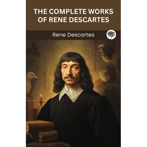 The Complete Works of Rene Descartes (Grapevine edition)