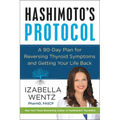 Hashimoto's Protocol: A 90-Day Plan for Reversing Thyroid Symptoms and Getting Your Life Back