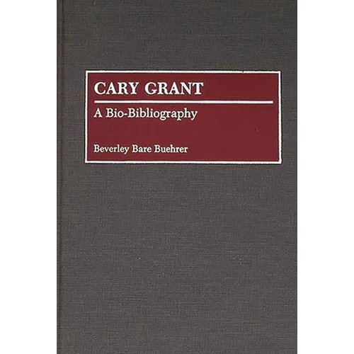Cary Grant: A Bio-Bibliography