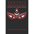 Tantric Traditions: Gods, Rituals, & Esoteric Teachings in the Kali Yuga