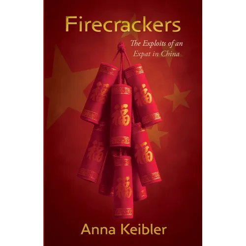 Firecrackers: The Exploits of an Expat in China