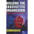 Building the Innovative Organization: Management Systems That Encourage Innovation