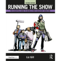 Running the Show: The Essential Guide to Being a First Assistant Director