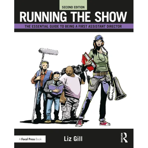 Running the Show: The Essential Guide to Being a First Assistant Director