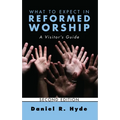 What to Expect in Reformed Worship, Second Edition: A Visitor's Guide