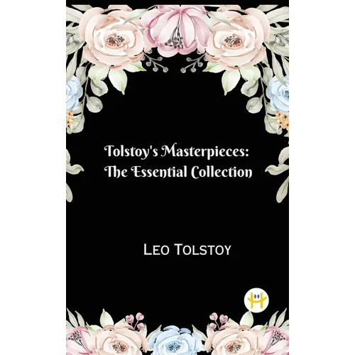 Tolstoy's Masterpieces: The Essential Collection