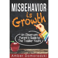 Misbehavior is Growth: An Observant Parent's Guide to the Toddler Years