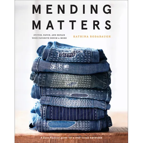 Mending Matters: Stitch, Patch, and Repair Your Favorite Denim & More
