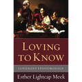 Loving to Know: Covenant Epistemology