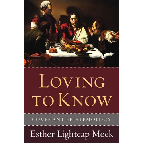 Loving to Know: Covenant Epistemology