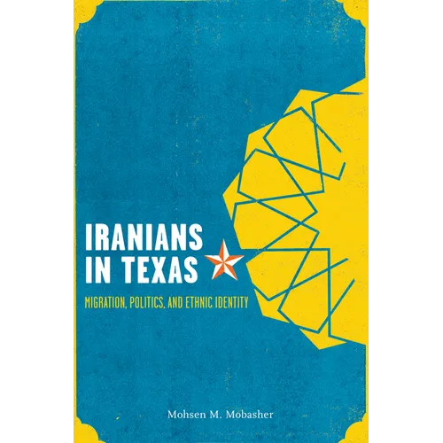 Iranians in Texas: Migration, Politics, and Ethnic Identity