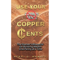 Use Your Copper Cents: The Stacker's Blueprint for Building Wealth One Penny at a Time