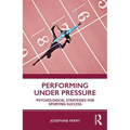 Performing Under Pressure: Psychological Strategies for Sporting Success