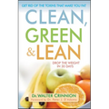 Clean, Green, and Lean: Get Rid of the Toxins That Make You Fat