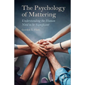 The Psychology of Mattering: Understanding the Human Need to Be Significant