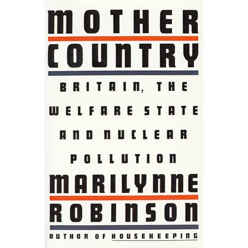 Mother Country: Britain, the Welfare State and Nuclear Pollution