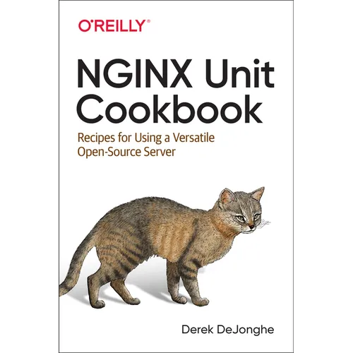 NGINX Unit Cookbook: Recipes for Using a Versatile Open Source Server