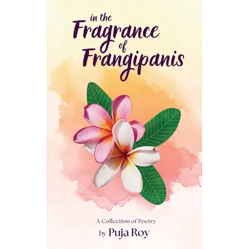 In the Fragrance of Frangipanis: A Collection of Poetry