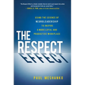 The Respect Effect: Using the Science of Neuroleadership to Inspire a More Loyal and Productive Workplace