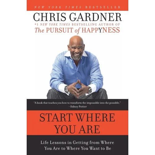Start Where You Are: Life Lessons in Getting from Where You Are to Where You Want to Be
