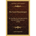 The Good Housekeeper: Or The Way To Live Well And To Be Well While We Live (1839)