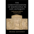 The Christianization of Knowledge in Late Antiquity