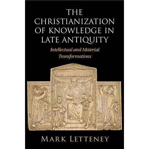 The Christianization of Knowledge in Late Antiquity