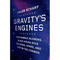 Gravity's Engines: How Bubble-Blowing Black Holes Rule Galaxies, Stars, and Life in the Cosmos