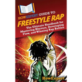 HowExpert Guide to Freestyle Rap: The Ultimate Handbook for Mastering Rhymes, Developing Flow, and Winning Rap Battles