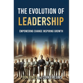 The Evolution of Leadership: Empowering Change Inspiring Growth