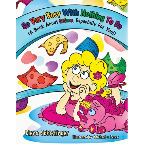 So Very Busy With Nothing To Do: (A Book About Colors, Especially For You!)