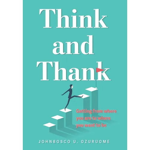Think and Thank: Getting from where you are to where you want to be