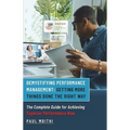 Demystifying Performance Management: Getting More Things Done the Right Way - The Complete Guide for Achieving Superior Performance Now