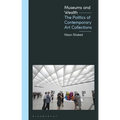 Museums and Wealth: The Politics of Contemporary Art Collections