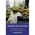 Grounds for Exclusion: Race, Health, and Disability in Argentine Immigration Policy, 1876-1932