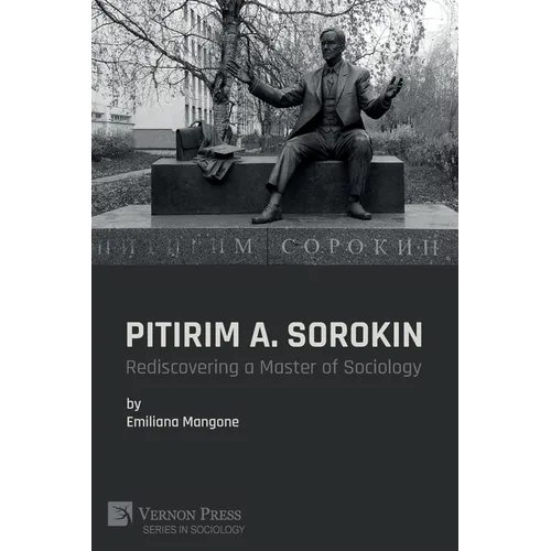 Pitirim A. Sorokin: Rediscovering a Master of Sociology