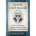 Quaker Carpetbagger: J. Williams Thorne, Underground Railroad Host Turned North Carolina Politician