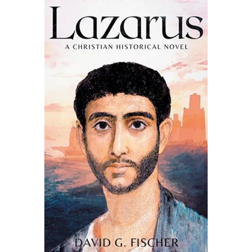 Lazarus: A Christian Historical Novel