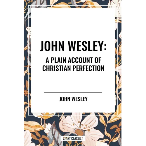 John Wesley: A Plain Account of Christian Perfection