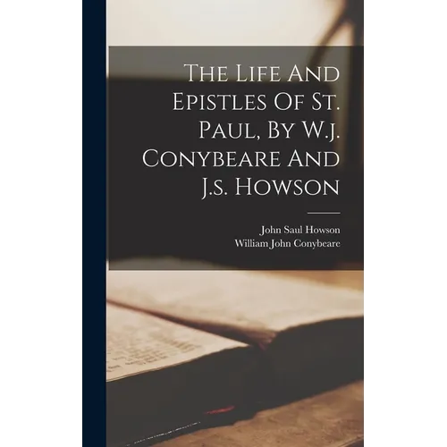 The Life And Epistles Of St. Paul, By W.j. Conybeare And J.s. Howson