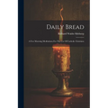 Daily Bread: A Few Morning Meditations For The Use Of Catholic Christians