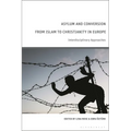 Asylum and Conversion from Islam to Christianity in Europe: Interdisciplinary Approaches