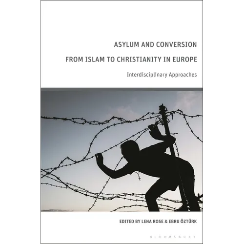 Asylum and Conversion from Islam to Christianity in Europe: Interdisciplinary Approaches