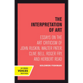 Interpretation of Art: Essays on the Art Criticism of John Ruskin, Walter Pater, Clive Bell, Roger Fry, and Herbert Read