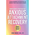 Compassionate Strategies for Anxious Attachment Recovery