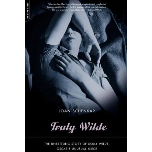 Truly Wilde: The Unsettling Story of Dolly Wilde, Oscar's Unusual Niece